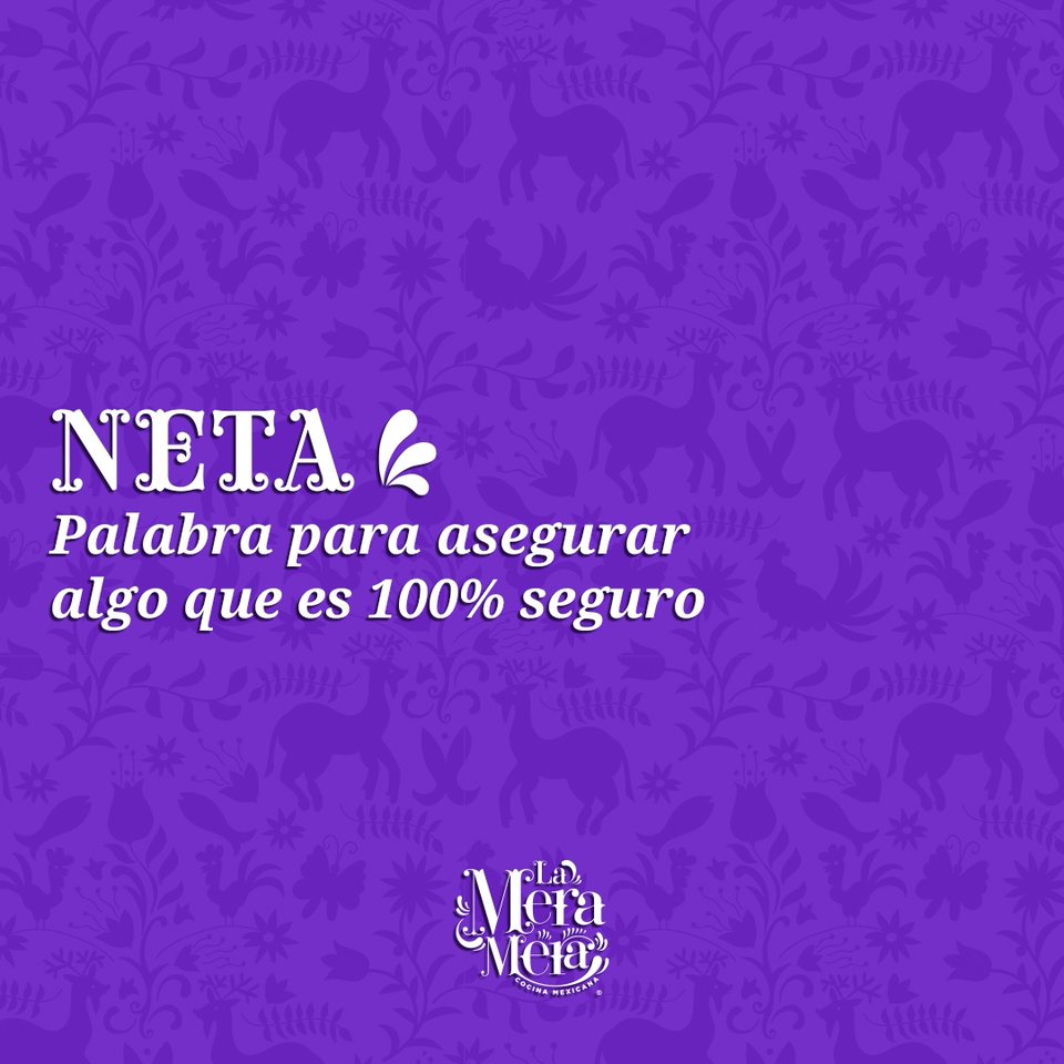 «Neta», palabra para asegurar que algo es cien por ciento verdad